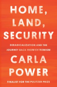 cover of the book Home, Land, Security: Deradicalization and the Journey Back From Extremism