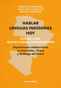 cover of the book Hablar lenguas indígenas hoy: nuevos usos, nuevas formas de transmisión: Experiencias colaborativas en Corrientes, Chaco y Santiago del Estero