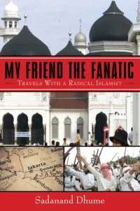 cover of the book My Friend the Fanatic: Travels with a Radical Islamist