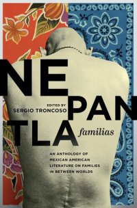 cover of the book Nepantla Familias: An Anthology of Mexican American Literature on Families in between Worlds