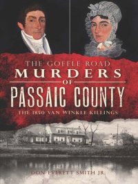 cover of the book The Goffle Road Murders of Passaic County: The 1850 Van Winkle Killings