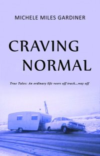 cover of the book Craving Normal: An Ordinary Life Veers Off Track...Way Off