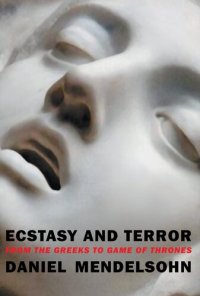 cover of the book Ecstasy and Terror: From the Greeks to Game of Thrones