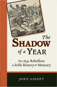 cover of the book The Shadow of a Year: The 1641 Rebellion in Irish History and Memory