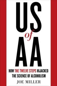 cover of the book US of AA: How the Twelve Steps Hijacked the Science of Alcoholism