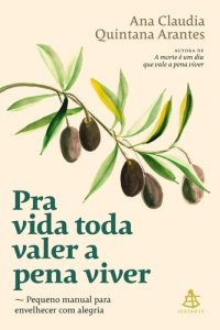 cover of the book Pra vida toda valer a pena viver: Pequeno manual para envelhecer com alegria