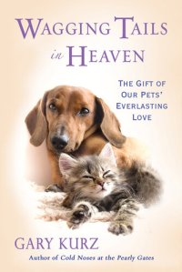 cover of the book Wagging Tails in Heaven: The Gift Of Our Pets' Everlasting Love