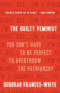 cover of the book The Guilty Feminist: You Don't Have to Be Perfect to Overthrow the Patriarchy