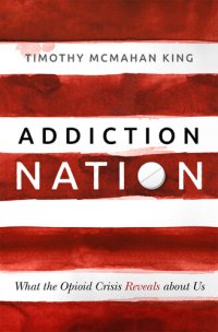 cover of the book Addiction Nation: What the Opioid Crisis Reveals about Us