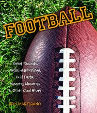 cover of the book Football: Great Records, Weird Happenings, Odd Facts, Amazing Moments & Other Cool Stuff