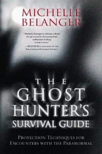 cover of the book The Ghost Hunter's Survival Guide: Protection Techniques for Encounters with the Paranormal