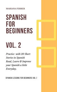 cover of the book Spanish for Beginners: Short Spanish Lessons to Improve Your Vocabulary Everyday Fast