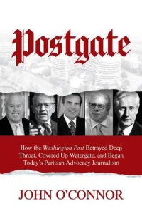 cover of the book Postgate: How the Washington Post Betrayed Deep Throat, Covered Up Watergate, and Began Today's Partisan Advocacy Journalism