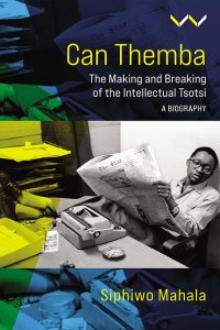 cover of the book Can Themba: The Making and Breaking of the Intellectual Tsotsi. A Biography