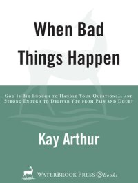 cover of the book When Bad Things Happen: God Is Big Enough to Handle Your Questions... and Strong Enough to Deliver You from Pain and Doubt