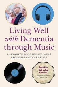 cover of the book Living Well with Dementia through Music: A Resource Book for Activities Providers and Care Staff