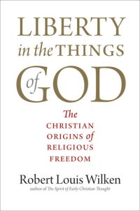 cover of the book Liberty in the Things of God: The Christian Origins of Religious Freedom