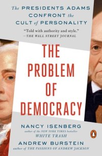 cover of the book The Problem of Democracy: The Presidents Adams Confront the Cult of Personality