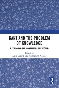 cover of the book Kant and the Problem of Knowledge: Rethinking the Contemporary World