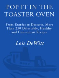 cover of the book Pop It in the Toaster Oven: From Entrees to Desserts, More Than 250 Delectable, Healthy, and Convenient Recipes: A Cookbook