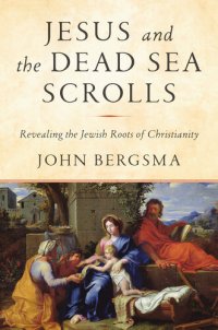 cover of the book Jesus and the Dead Sea Scrolls: Revealing the Jewish Roots of Christianity