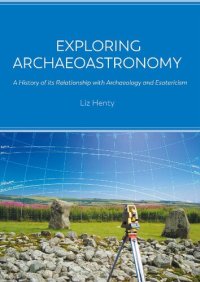 cover of the book Exploring Archaeoastronomy: A History of its Relationship with Archaeology and Esotericism