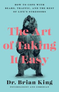 cover of the book The Art of Taking It Easy: How to Cope with Bears, Traffic, and the Rest of Life's Stressors