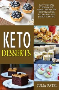 cover of the book Keto Desserts: Tasty and Easy to Follow Keto Dessert Recipes for Healthy Eating, Fat Burning and Energy Boosting