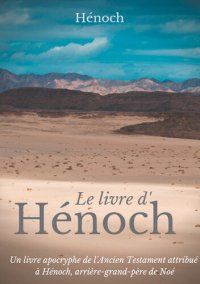 cover of the book Le Livre d'Hénoch: Un livre apocryphe de l'Ancien Testament attribué à Hénoch, arrière-grand-père de Noé