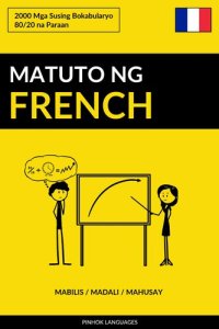 cover of the book Matuto ng French--Mabilis / Madali / Mahusay: 2000 Mga Susing Bokabularyo