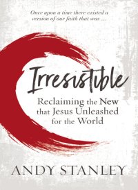 cover of the book Irresistible: Reclaiming the New that Jesus Unleashed for the World