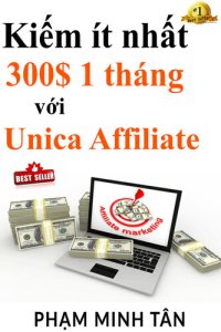 cover of the book Kiếm ít nhất 300$ 1 tháng với Unica Affiliate