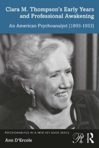 cover of the book Clara M. Thompson’s Early Years and Professional Awakening: An American Psychoanalyst (1893-1933)