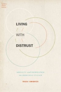 cover of the book Living with Distrust: Morality and Cooperation in a Romanian Village