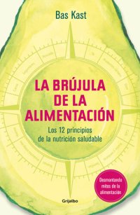 cover of the book La brújula de la alimentación: Los 12 principios de una nutrición saludable