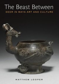 cover of the book The Beast Between: Deer in Maya Art and Culture