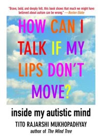 cover of the book How Can I Talk If My Lips Don't Move?: Inside My Autistic Mind