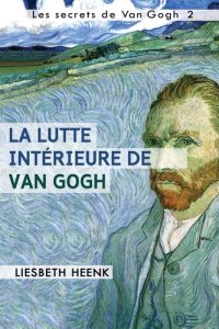 cover of the book La lutte intérieure de Van Gogh: Sa vie, son oeuvre et sa maladie mentale