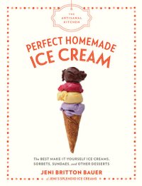 cover of the book The Artisanal Kitchen: Perfect Homemade Ice Cream: The Best Make-It-Yourself Ice Creams, Sorbets, Sundaes, and Other Desserts