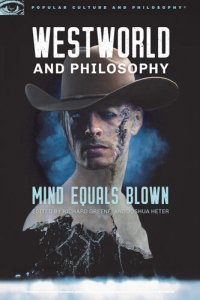 cover of the book Westworld and Philosophy: Mind Equals Blown