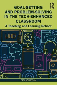 cover of the book Goal-Setting and Problem-Solving in the Tech-Enhanced Classroom: A Teaching and Learning Reboot