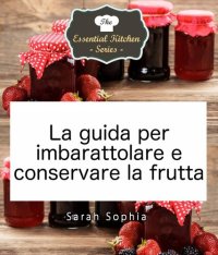 cover of the book La guida per imbarattolare e conservare la frutta