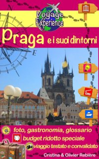 cover of the book Praga e i suoi dintorni: Venite a scoprire la splendida Praga, perla della Repubblica Ceca e dell'Europa centrale!