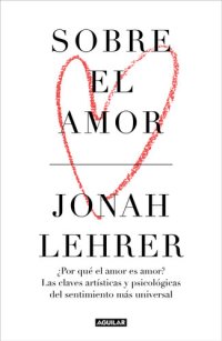 cover of the book Sobre el amor: ¿Por qué el amor es amor? Las claves artísticas y psicológicas del sentimiento más universal