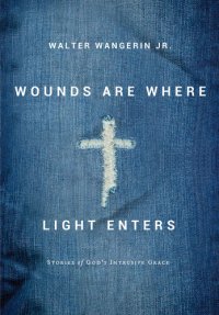 cover of the book Wounds Are Where Light Enters: Stories of God's Intrusive Grace