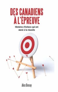 cover of the book Des Canadiens à l'épreuve: Histoires d'échecs qui ont mené à la réussite