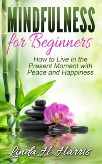 cover of the book Mindfulness for Beginners: How to Live in the Present Moment with Peace and Happiness