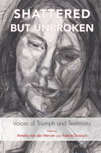 cover of the book Shattered But Unbroken: Voices of Triumph and Testimony