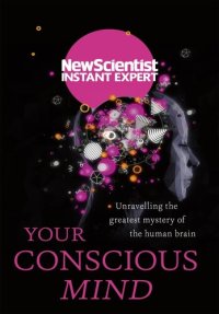 cover of the book Your Conscious Mind: Unravelling the greatest mystery of the human brain