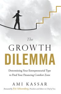 cover of the book The Growth Dilemma: Determining Your Entrepreneurial Type to Find Your Financing Comfort Zone